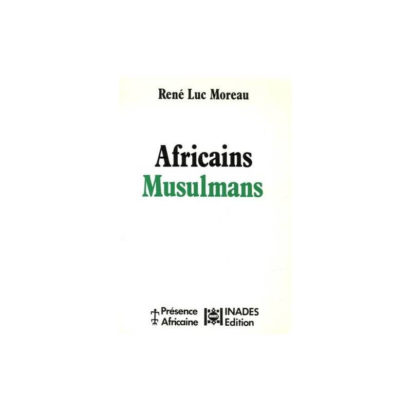Africains musulmans. Des communautés en mouvement de René-Luc Moreau