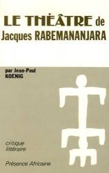 Le théâtre de Jacques Rabemananjara de Jean-Paul Koenig