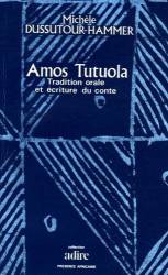 Amos Tutuola - Tradition orale et écriture du conte de Michèle Dussutour-Hammer