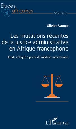 Les mutations récentes de la justice administrative en Afrique francophone
