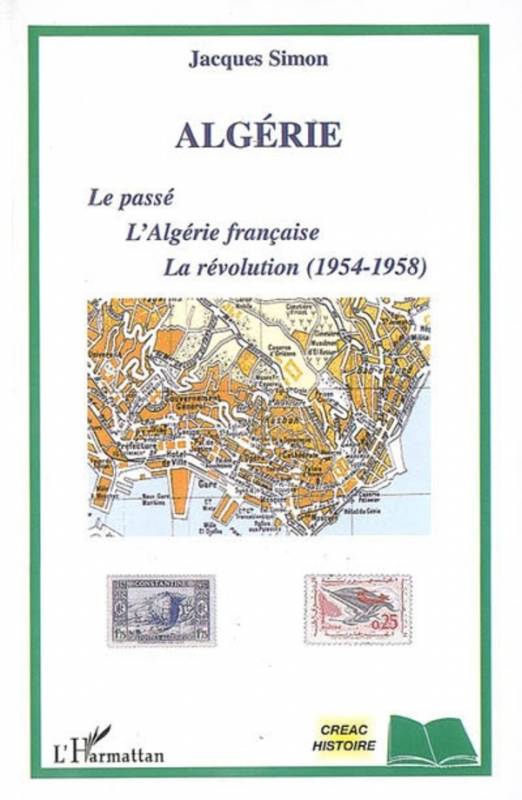 Algérie - Le passé, L'Algérie française, La Révolution (1954-1958) de Jacques Simon
