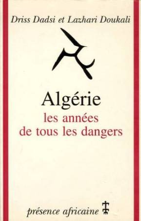 Algérie, les années de tous les dangers de Driss Dadsi