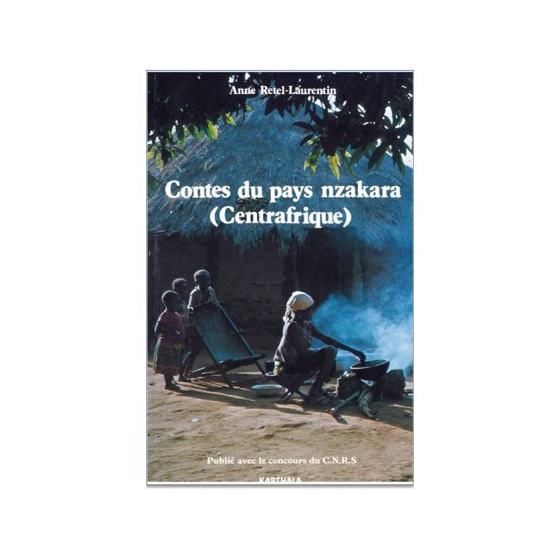 Contes du pays Nzakara (Centrafrique) de Anne Retel-Laurentin
