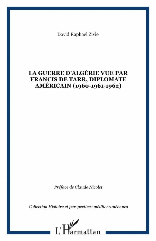 La guerre d'Algérie vue par Francis De Tarr, diplomate américain (1960-1961-1962)