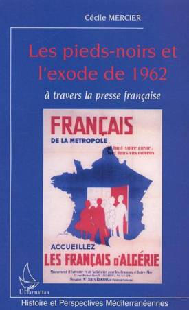LES PIEDS-NOIRS ET L'EXODE DE 1962 A TRAVERS LA PRESSE FRANCAISE