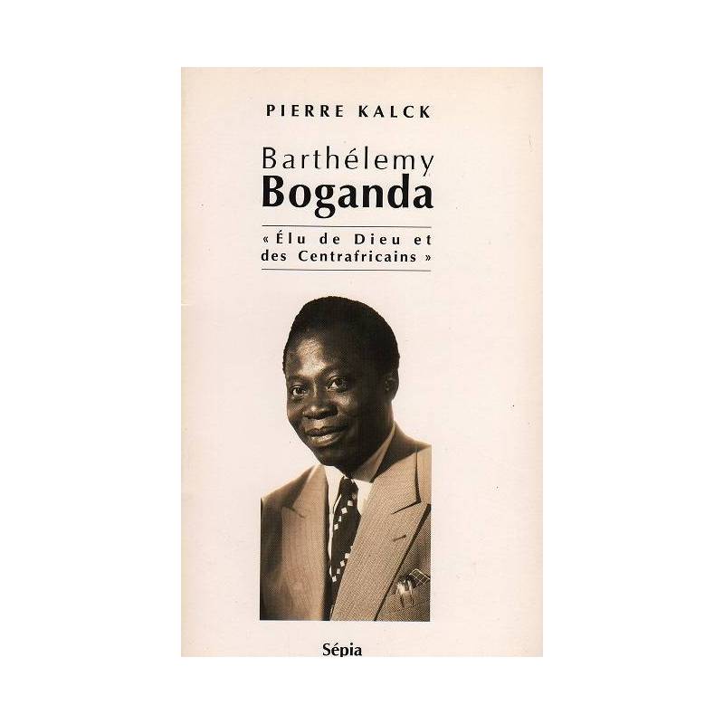 Barthélemy Boganda, Élu de Dieu et des Centrafricains de Pierre Kalck